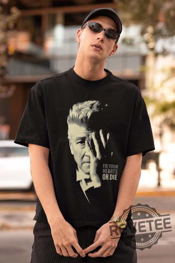 David Lynch Fix Your Hearts Or Die Tshirt Hoodie Sweatshirt Rip David Lynch Shirts Film Buff Apparel Crewneck Gift For Vintage Movie Lovers revetee 1 1