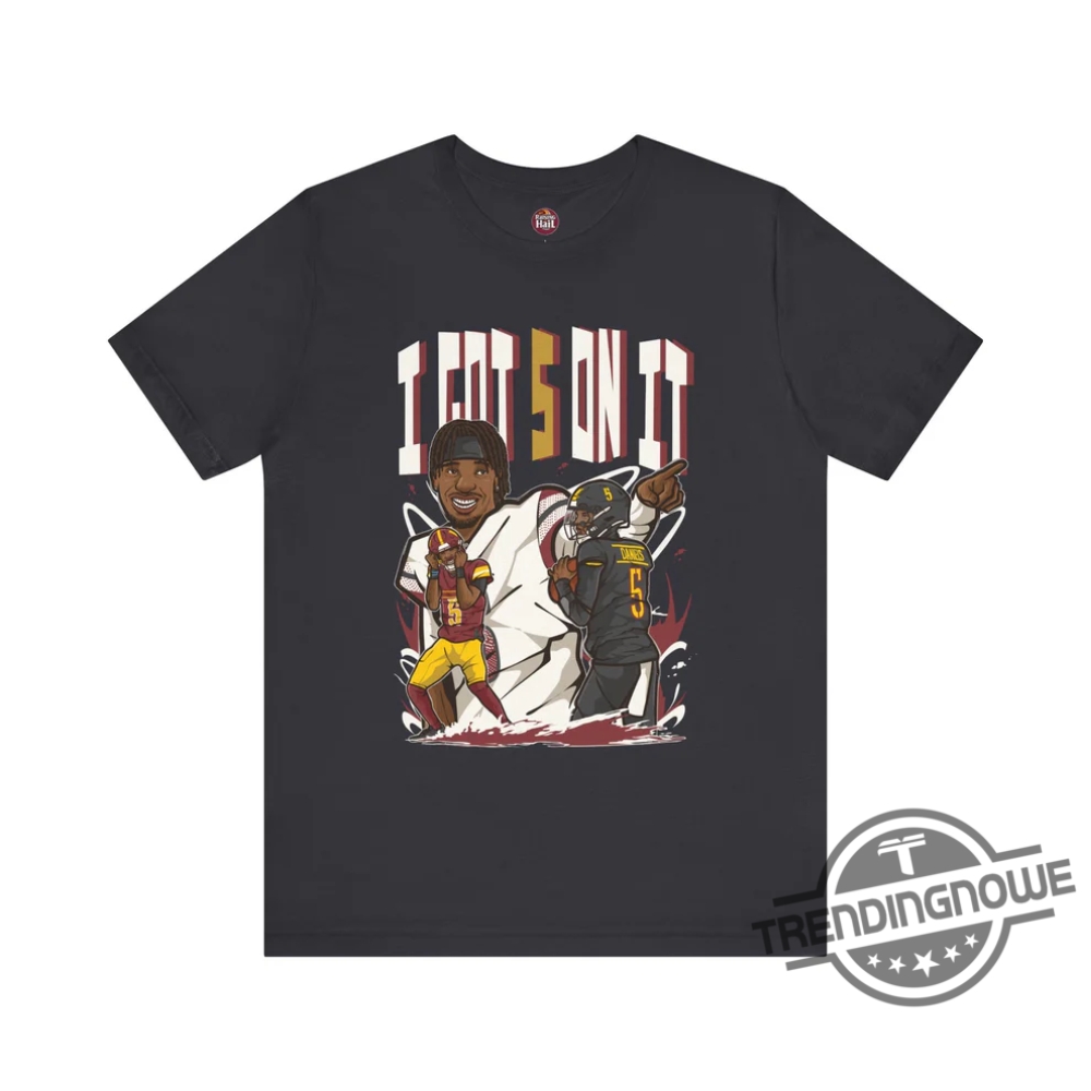 I Got 5 On It Jayden Daniels Shirt 6 I Got 5 On It Jayden Daniels Shirt