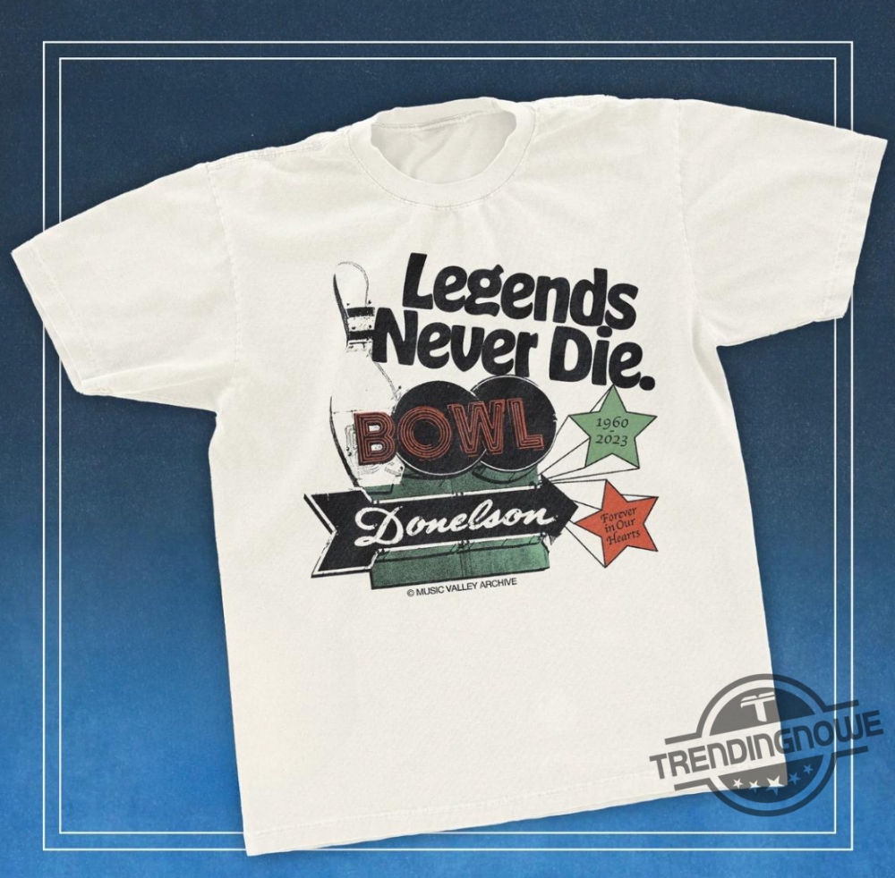 Donelson Bowl Legends Never Die Shirt 5 Donelson Bowl Legends Never Die Shirt