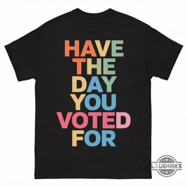 have the day you voted for shirt anti trump