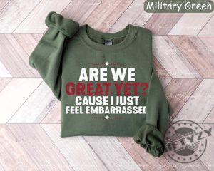 Are We Great Yet Cause I Just Feel Embarrassed Anti Trump Shirt giftyzy 3