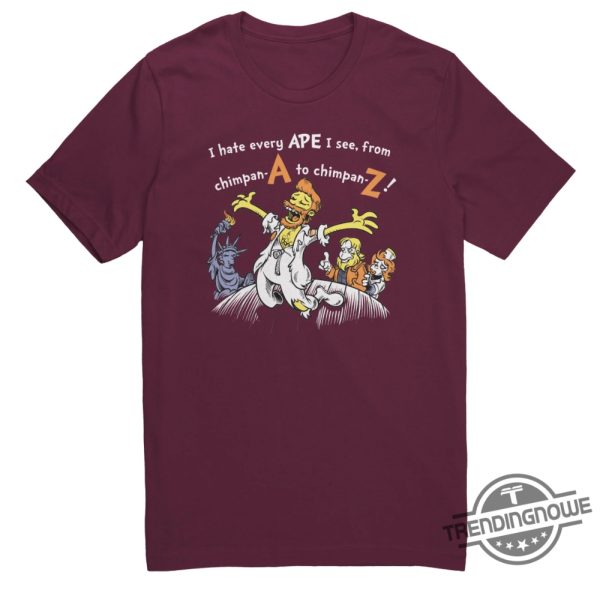 I Hate Every Ape I See Shirt trendingnowe 3 1