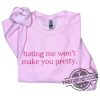 Hating Me Wont Make You Pretty Sweatshirt trendingnowe 1