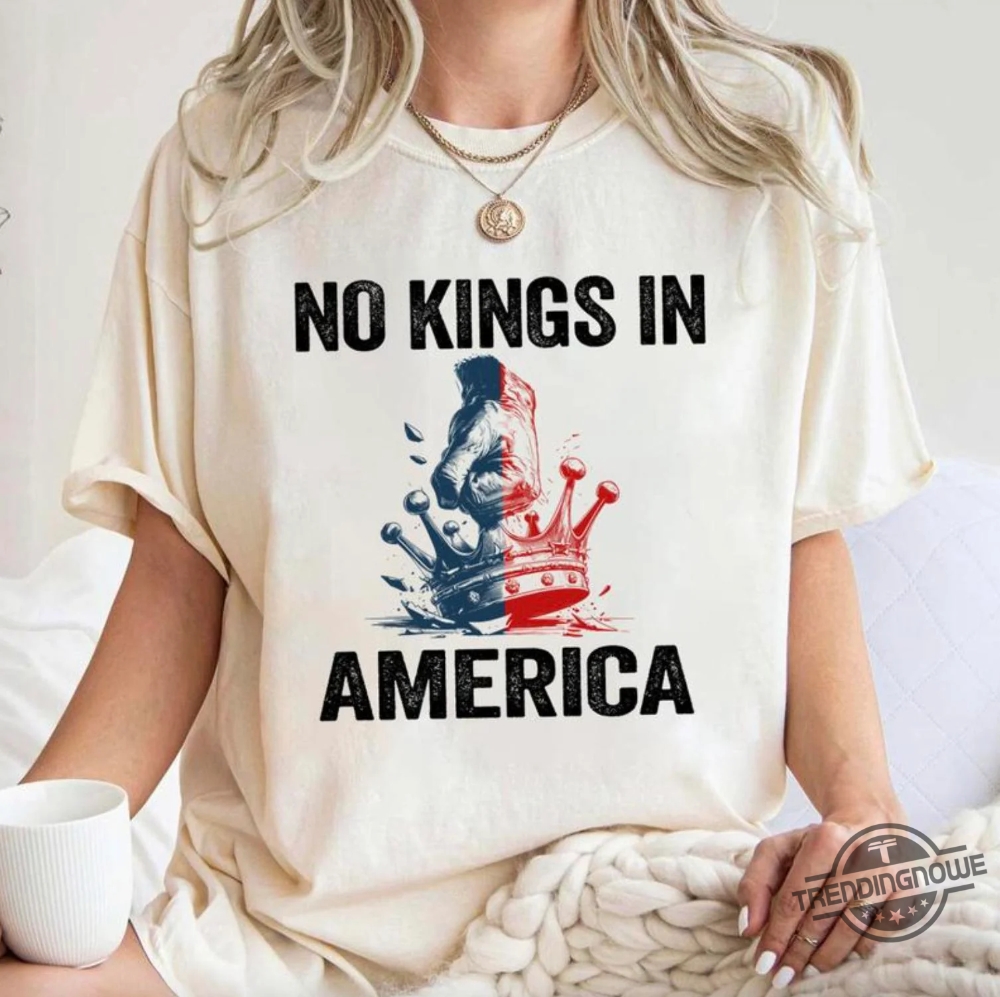 No Kings In America Shirt 10 No Kings In America Shirt