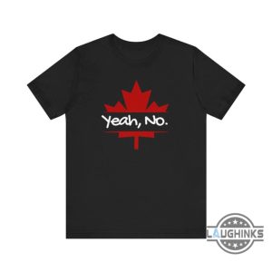 yeah no canadian maple leaf shirt canada is not for sale