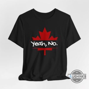 yeah no canadian maple leaf shirt canada is not for sale