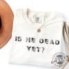 Is He Dead Yet Antitrump Tshirt giftyzy 2