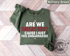 Are We Great Yet Cause I Just Feel Embarrassed Anti Trump Tshirt giftyzy 3