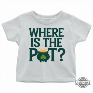 where is the pot funny st patricks day baby tee shirt