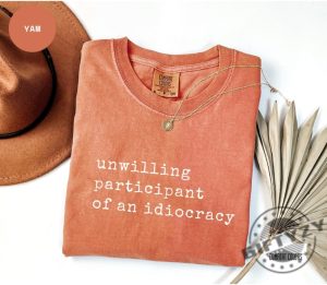 Unwilling Participant Of An Idiocracy Shirt giftyzy 4