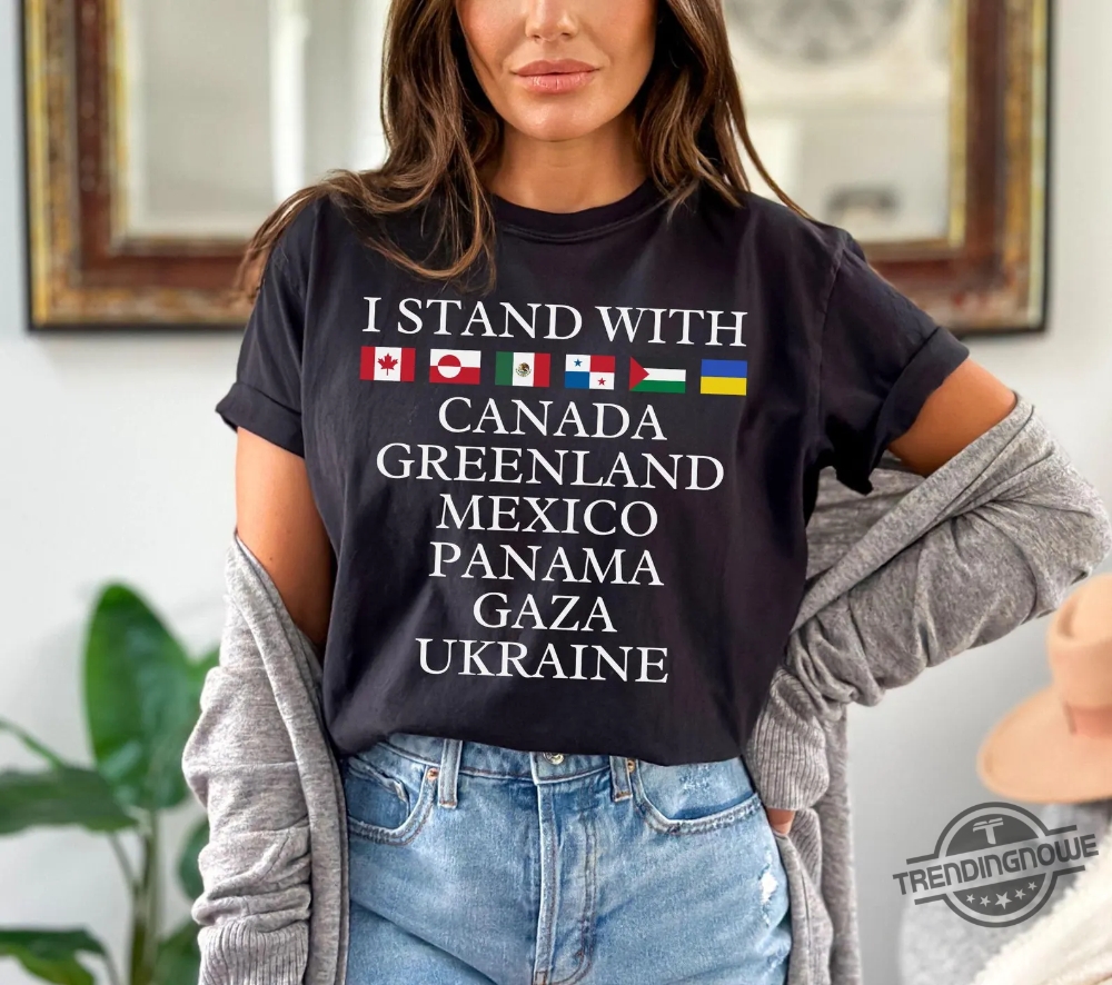 I Stand With Canada Greenland Mexico Panama Gaza Ukraine Shirt 6 I Stand With Canada Greenland Mexico Panama Gaza Ukraine Shirt