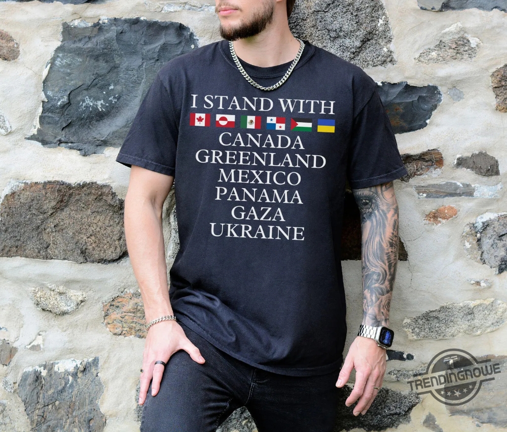 I Stand With Canada Greenland Mexico Panama Gaza Ukraine Shirt 7 I Stand With Canada Greenland Mexico Panama Gaza Ukraine Shirt