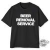 Beer Removal Service T Shirt trendingnowe 3