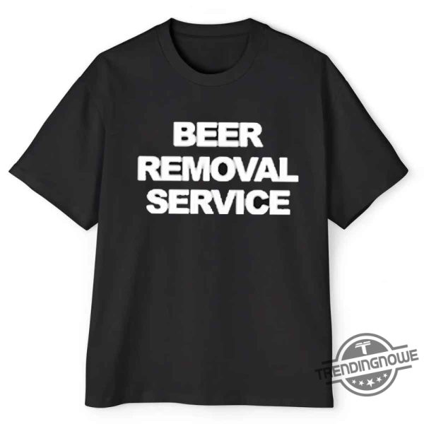 Beer Removal Service T Shirt trendingnowe 3