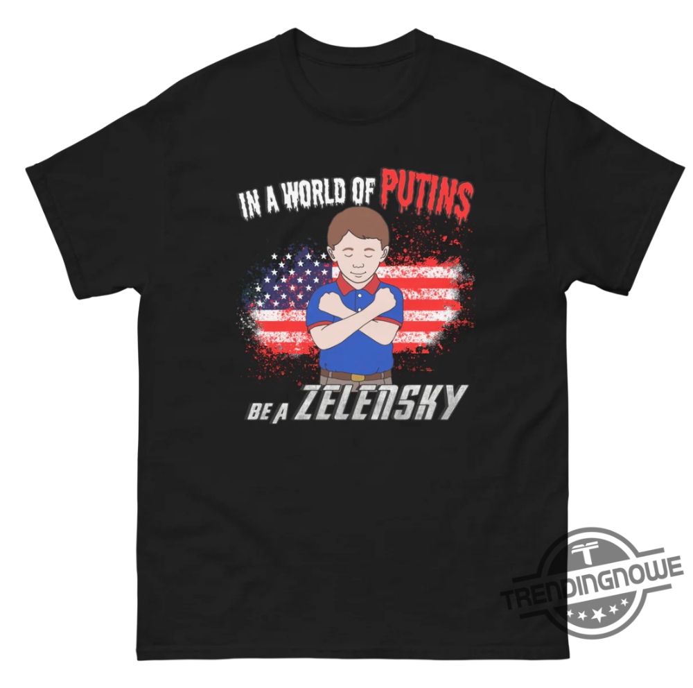 In A World Of Putins Be A Zelensky Shirt 7 In A World Of Putins Be A Zelensky Shirt