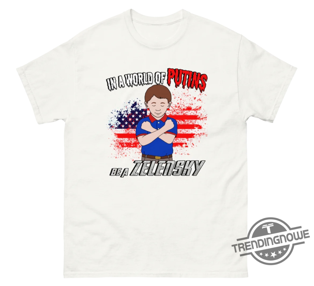 In A World Of Putins Be A Zelensky Shirt 8 In A World Of Putins Be A Zelensky Shirt
