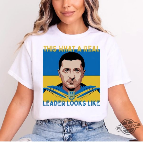 Volodymyr Zelensky Shirt This Is What A Real Leader Looks Like T Shirts trendingnowe 2
