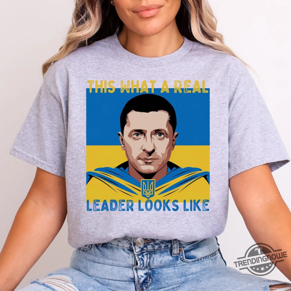 Volodymyr Zelensky Shirt This Is What A Real Leader Looks Like T Shirts 9 Volodymyr Zelensky Shirt This Is What A Real Leader Looks Like T Shirts