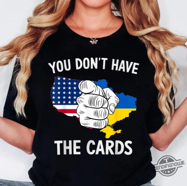 You Dont Have The Cards Trump Zelensky Shirt trendingnowe 1
