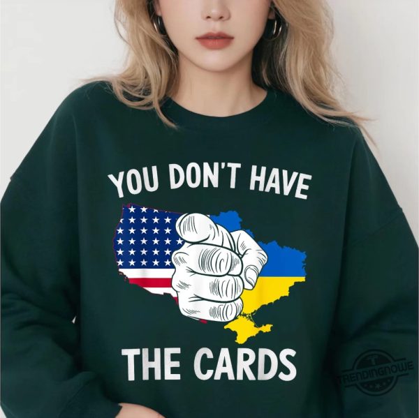 You Dont Have The Cards Trump Zelensky Shirt trendingnowe 2