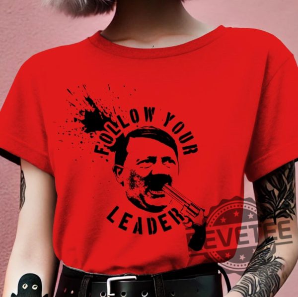 Follow Your Leader Shirt Anti Fascist Anti Establishment Tshirt Fuck Nazis Hoodie Sweatshirt revetee 1 1