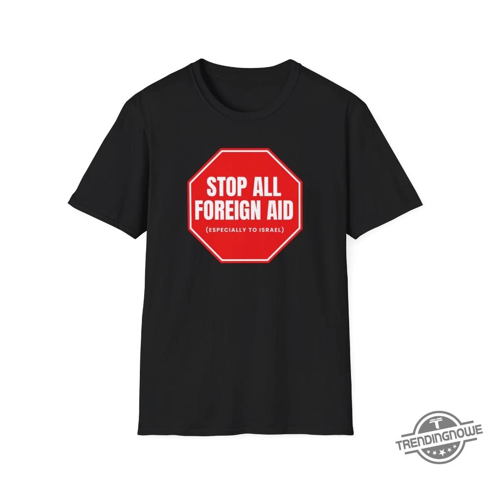 Stop All Foreign Aid Shirt 8 Stop All Foreign Aid Shirt