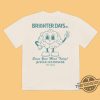Brighter Days Erase Your Mind Today Shirt trendingnowe 1
