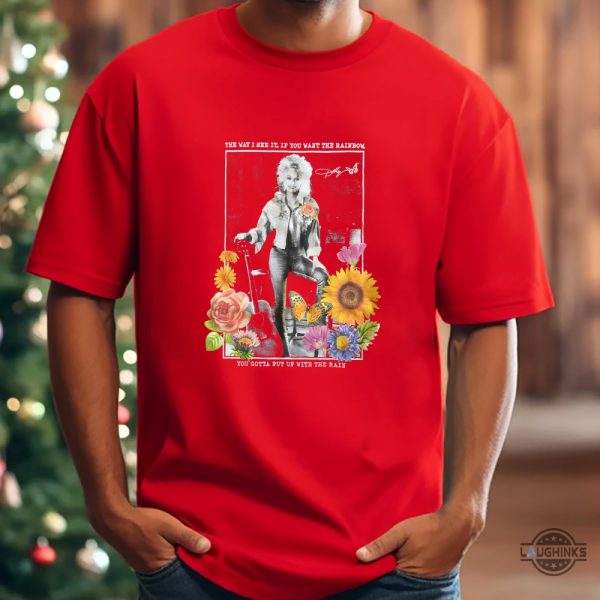 dolly parton shirt if you want the rainbow put up with the rain