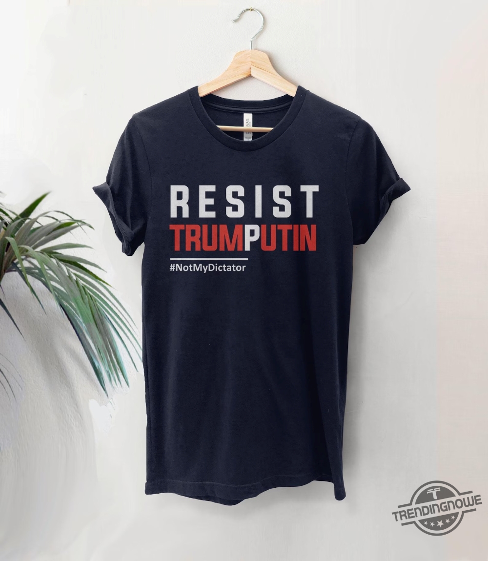 Resist Trump Putin Not My Dictator Shirt 7 Resist Trump Putin Not My Dictator Shirt