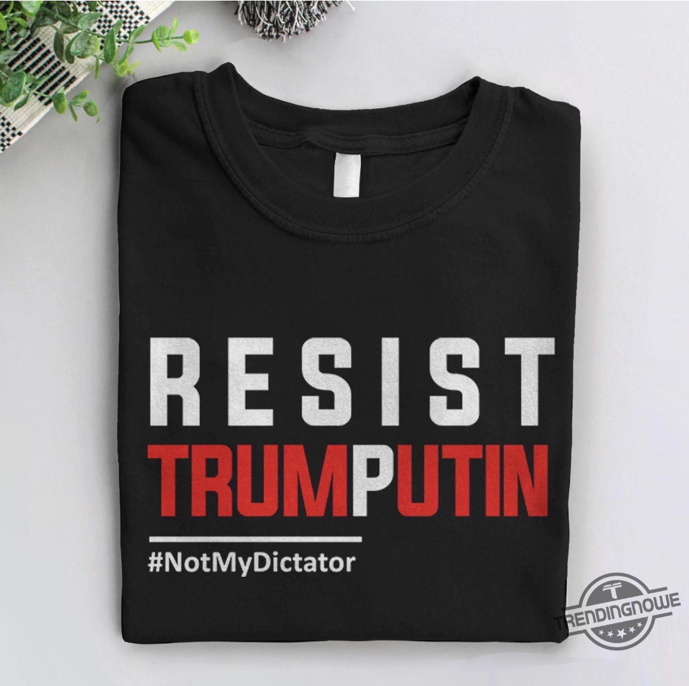 Resist Trump Putin Not My Dictator Shirt 8 Resist Trump Putin Not My Dictator Shirt