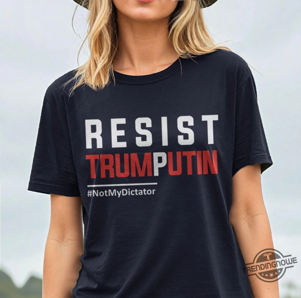Resist Trump Putin Not My Dictator Shirt 9 Resist Trump Putin Not My Dictator Shirt