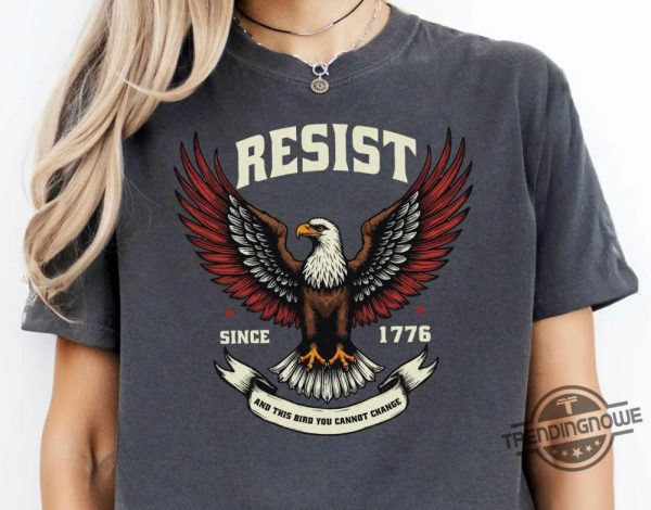 Liberal Resist Shirt American Eagle Since 1776 And This Bird You Cannot Change trendingnowe 2