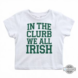 in the clurb we all irish baby tee funny st patricks day women shirt