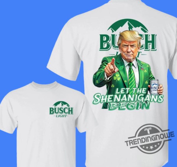 Let The Shenanigans Begin With Busch Light Beer Trump Shirt trendingnowe 2