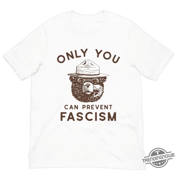 Only You Can Prevent Fascism Shirt Smokey Bear Shirt trendingnowe 1