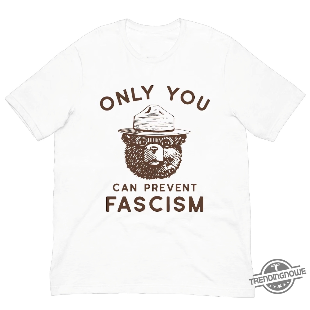 Only You Can Prevent Fascism Shirt Smokey Bear Shirt 7 Only You Can Prevent Fascism Shirt Smokey Bear Shirt