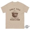 Only You Can Prevent Fascism Shirt Smokey Bear Shirt trendingnowe 2