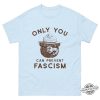 Only You Can Prevent Fascism Shirt Smokey Bear Shirt trendingnowe 3