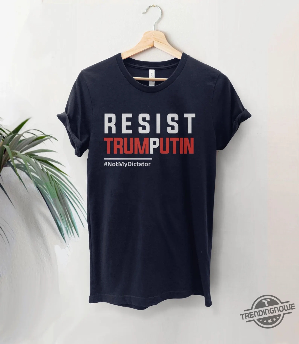 Resist Trump Putin Not My Dictator Shirt 6 Resist Trump Putin Not My Dictator Shirt