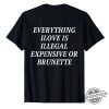 Everything I Love Is Illegal Expensive Or Brunette Shirt trendingnowe 1