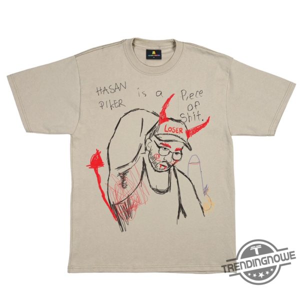Hasan Piker Is Still A Piece Of Shit Shirt trendingnowe 1