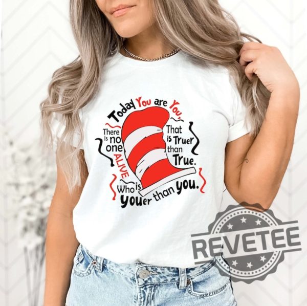 Cat In The Hat Shirt Hoodie Sweatshirt Today You Are You Shirt For Teachers Elementary Teacher Tee revetee 1