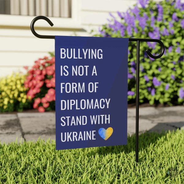 support ukraine anti trump bullying is not diplomacy garden flag