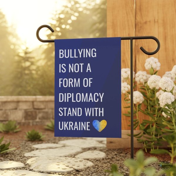 support ukraine anti trump bullying is not diplomacy garden flag