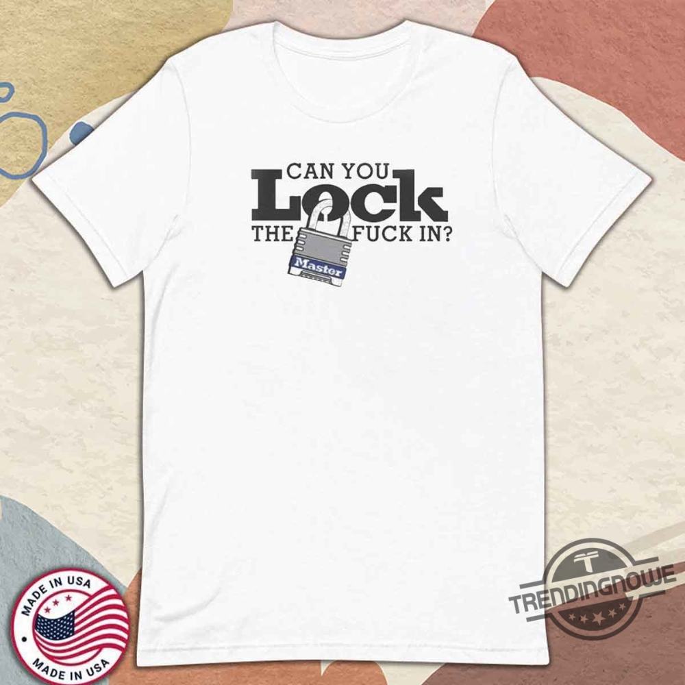 Can You Lock The Fuck In Master Shirt 8 Can You Lock The Fuck In Master Shirt