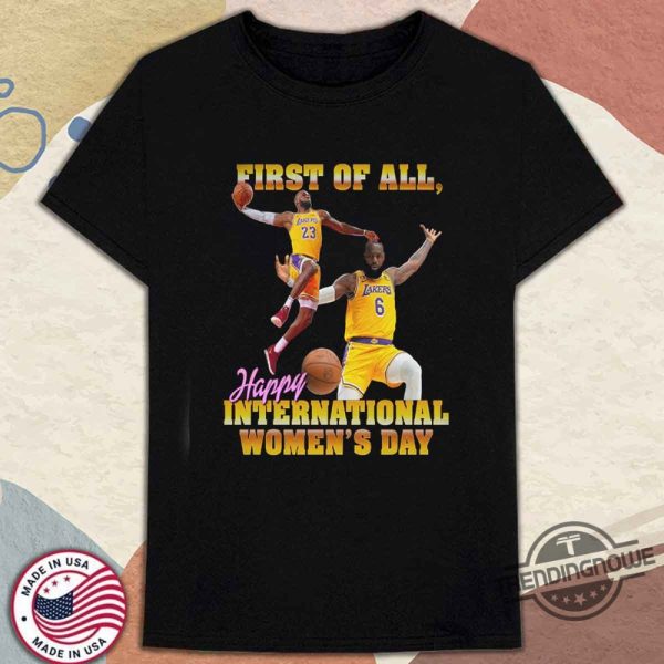 First Of All Happy International Womens Day Shirt trendingnowe 1