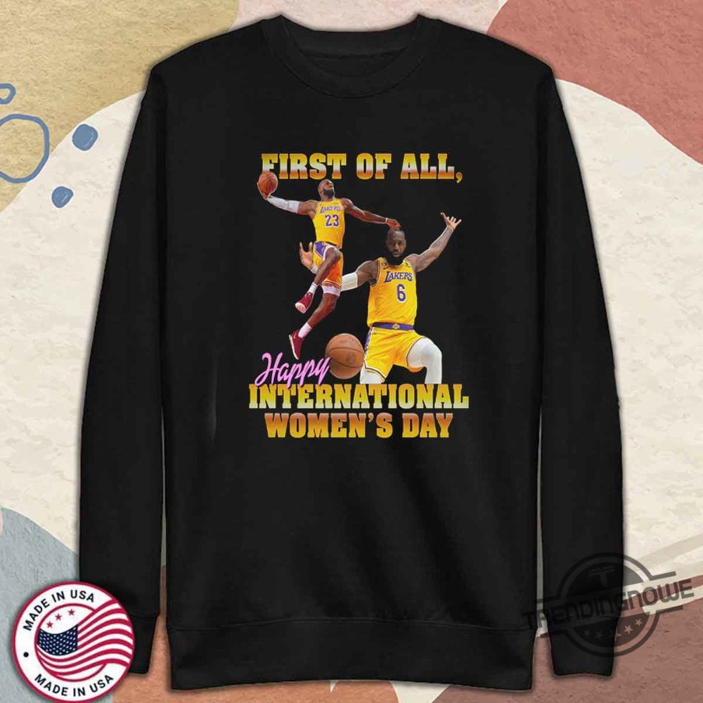 First Of All Happy International Womens Day Shirt 11 First Of All Happy International Womens Day Shirt