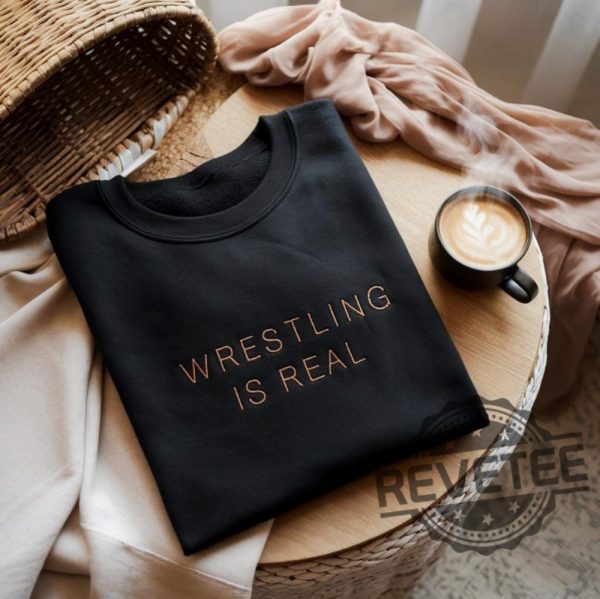 Embroidered Wrestling Is Real Sweatshirt T Shirt Hoodie Unique Gift For Fans Funny For Wrestlers Embroidery Shirts revetee 1