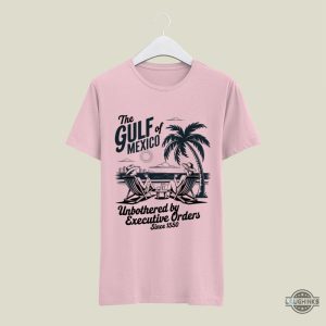 gulf of mexico unbothered by executive orders shirt anti trump