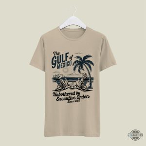 gulf of mexico unbothered by executive orders shirt anti trump